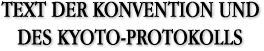 TEXT DER KONVENTION UND <br>DES KYOTO-PROTOKOLLS