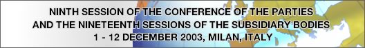 NINTH SESSION OF THE CONFERENCE OF THE PARTIES, 1 - 12 DECEMBER 2003, MILAN, ITALY